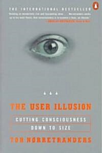 The User Illusion : Cutting Consciousness Down to Size (Paperback, New ed)