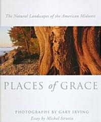Places of Grace: The Natural Landscapes of the American Midwest (Hardcover)