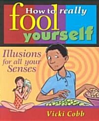 How to Really Fool Yourself: Illusions for All Your Senses (Paperback, Revised)