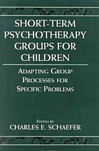 Short-Term Psychotherapy Groups for Children: Adapting Group Processes for Specific Problems (Hardcover)