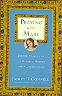 Praying with Mary: Sacred Prayers to the Blessed Mother for All Occasions (Paperback)