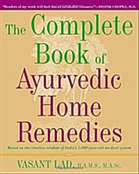 The Complete Book of Ayurvedic Home Remedies: Based on the Timeless Wisdom of Indias 5,000-Year-Old Medical System (Paperback)