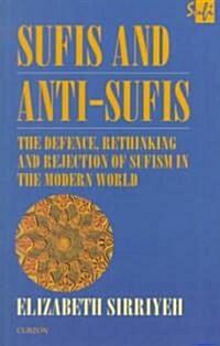 Sufis and Anti-Sufis : The Defence, Rethinking and Rejection of Sufism in the Modern World (Paperback)