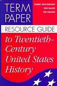 Term Paper Resource Guide to Twentieth-Century United States History (Hardcover)