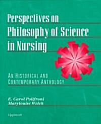 Perspectives on Philosophy of Science in Nursing: An Historical and Contemporary Anthology (Paperback)