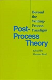 Post-Process Theory: Beyond the Writing-Process Paradigm (Paperback)