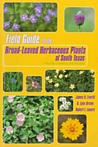 Field Guide to the Broad-Leaved Herbaceous Plants of South Texas: Used by Livestock and Wildlife (Paperback)