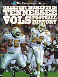 Greatest Moments in Tennessee Vols Football History (Hardcover)