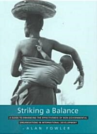 Striking a Balance : A Guide to Enhancing the Effectiveness of Non-governmental Organisations in International Development (Paperback)