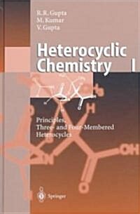 Heterocyclic Chemistry: Volume I: Principles, Three- And Four-Membered Heterocycles (Hardcover)