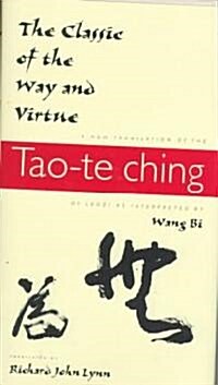 The Classic of the Way and Virtue: A New Translation of the Tao-Te Ching of Laozi as Interpreted by Wang Bi (Hardcover, New)
