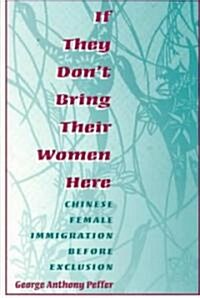 If They Dont Bring Their Women Here: Chinese Female Immigration Before Exclusion (Paperback)