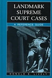 Landmark Supreme Court Cases: A Reference Guide (Hardcover)