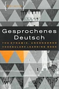 Gesprochenes Deutsch: The Dynamic, Uncensored Vocabulary Learning Book (Paperback)