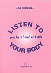 Listen to Your Body: Your Best Friend on Earth (Paperback, 3)
