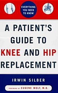 A Patients Guide to Knee and Hip Replacement: Everything You Need to Know (Paperback, Original)