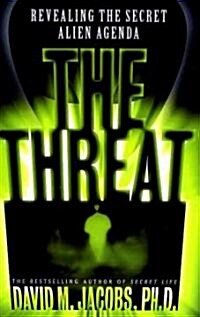 The Threat: Revealing the Secret Alien Agenda (Paperback)