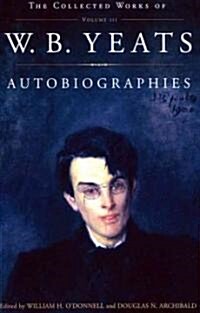 The Collected Works of W.B. Yeats Vol. III: Autobiographies (Paperback, Original)