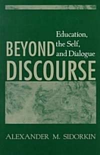 Beyond Discourse: Education, the Self, and Dialogue (Paperback)