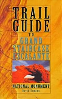 Trail Guide to Grand Staircase : Escalante National Monument (Paperback)