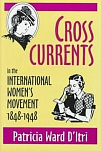 Cross Currents in the International Womens Movement, 1848-1948 (Hardcover)