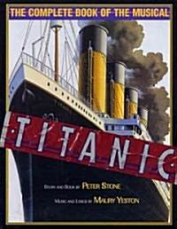 Titanic: The Complete Book of the Broadway Musical (Hardcover)
