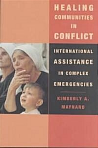 Healing Communities in Conflict: International Assistance in Complex Emergencies (Paperback, Revised)