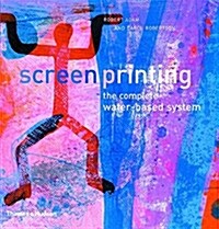 Screenprinting : The Complete Water-based System (Paperback)