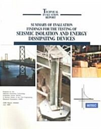 Summary of Evaluation Findings for the Testing of Seismic Isolation and Energy Dissipating Devices (Paperback)