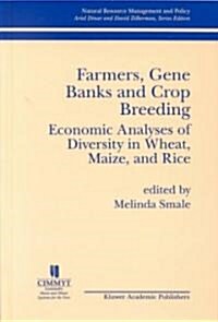 Farmers, Gene Banks and Crop Breeding:: Economic Analyses of Diversity in Wheat, Maize, and Rice (Hardcover, 1998)
