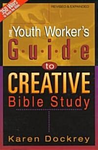 The Youth Workers Guide to Creative Bible Study (Paperback, Rev and Expande)