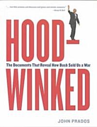 Hoodwinked : The Documents that Reveal How Bush Sold Us a War (Paperback)