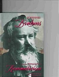 Johannes Brahms and the Twilight of Romanticism (Library)