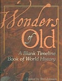 Wonders of Old: A Blank Timeline Book of World History (Hardcover)