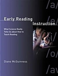 Early Reading Instruction: What Science Really Tells Us about How to Teach Reading (Hardcover)