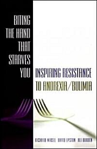 Biting the Hand That Starves You: Inspiring Resistance to Anorexia/Bulimia (Hardcover)