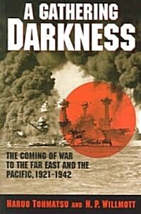 A Gathering Darkness: The Coming of War to the Far East and the Pacific, 1921 1942 (Paperback)