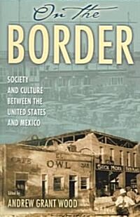 On the Border: Society and Culture Between the United States and Mexico (Paperback)