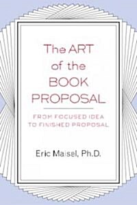 The Art of the Book Proposal: From Focused Idea to Finished Proposal (Paperback)