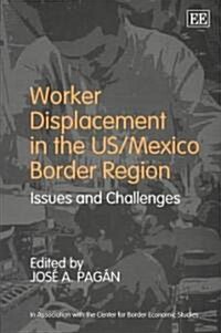 Worker Displacement in the US/Mexico Border Region : Issues and Challenges (Hardcover)