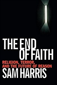 The End of Faith: Religion, Terror, and the Future of Reason (Hardcover)