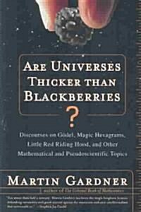 Are Universes Thicker Than Blackberries?: Discourses on Godel, Magic Hexagrams, Little Red Riding Hood, and Other Mathematical and Pseudoscientific To (Paperback)