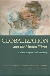 Globalization and the Muslim World: Culture, Religion, and Modernity (Paperback)
