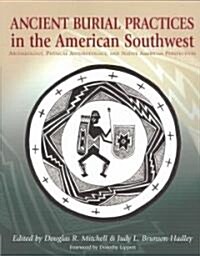 Ancient Burial Practices in the American Southwest: Archaeology, Physical Anthropology, and Native American Perspectives (Paperback)