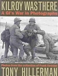 Kilroy Was There: A GIs War in Photographs (Hardcover)