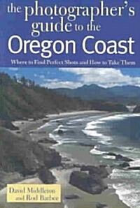 Photographers Guide to the Oregon Coast: Where to Find Perfect Shots and How to Take Them (Paperback)