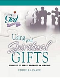 Using Your Spiritual Gifts: Equipped to Serve. Engaged in Serving. (Paperback)