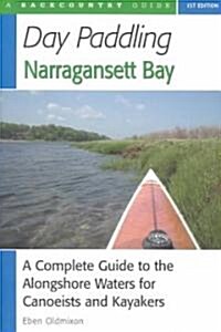 Day Paddling Narragansett Bay: A Complete Guide to the Alongshore Waters for Canoeists and Kayakers (Paperback)