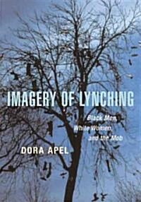 Imagery of Lynching: Black Men, White Women, and the Mob (Paperback)