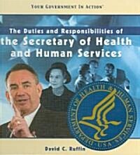 The Duties and Responsibilities of the Secretary of Health and Human Services (Library Binding)